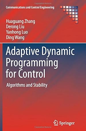 Bild des Verkufers fr Adaptive Dynamic Programming for Control: Algorithms and Stability (Communications and Control Engineering) by Zhang, Huaguang, Liu, Derong, Luo, Yanhong, Wang, Ding [Paperback ] zum Verkauf von booksXpress