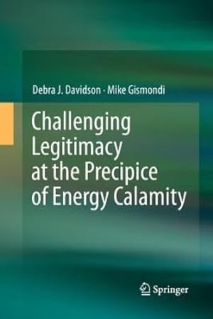 Bild des Verkufers fr Challenging Legitimacy at the Precipice of Energy Calamity by Davidson, Debra J., Gismondi, Mike [Paperback ] zum Verkauf von booksXpress
