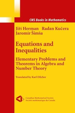 Image du vendeur pour Equations and Inequalities: Elementary Problems and Theorems in Algebra and Number Theory (CMS Books in Mathematics) by Herman, Jiri, Kucera, Radan, Simsa, Jaromir [Paperback ] mis en vente par booksXpress