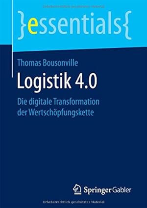 Bild des Verkufers fr Logistik 4.0: Die digitale Transformation der Wertschöpfungskette (essentials) (German Edition) by Bousonville, Thomas [Paperback ] zum Verkauf von booksXpress
