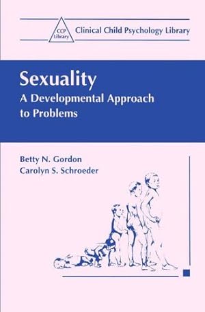 Seller image for Sexuality: A Developmental Approach to Problems (Clinical Child Psychology Library) by Gordon, Betty N., Schroeder, Carolyn S. [Paperback ] for sale by booksXpress