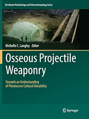 Immagine del venditore per Osseous Projectile Weaponry: Towards an Understanding of Pleistocene Cultural Variability (Vertebrate Paleobiology and Paleoanthropology) [Paperback ] venduto da booksXpress