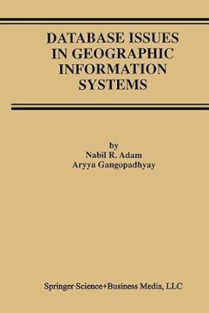 Image du vendeur pour Database Issues in Geographic Information Systems (Advances in Database Systems) by Adam, Nabil R., Gangopadhyay, Aryya [Paperback ] mis en vente par booksXpress