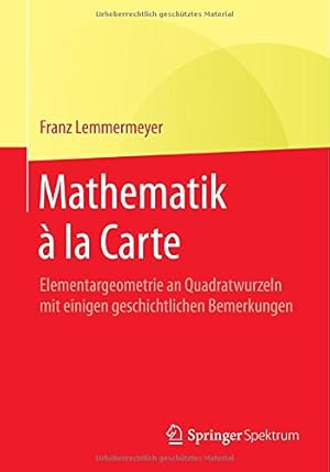 Seller image for Mathematik à la Carte: Elementargeometrie an Quadratwurzeln mit einigen geschichtlichen Bemerkungen (German Edition) by Lemmermeyer, Franz [Paperback ] for sale by booksXpress