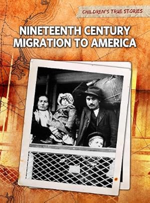 Seller image for Nineteenth Century Migration to America (Children's True Stories: Migration) by Bliss, John [Paperback ] for sale by booksXpress