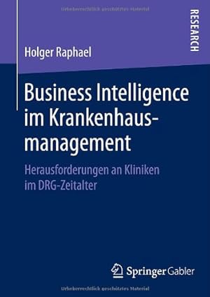 Seller image for Business Intelligence im Krankenhausmanagement: Herausforderungen an Kliniken im DRG-Zeitalter (German Edition) by Raphael, Holger [Paperback ] for sale by booksXpress