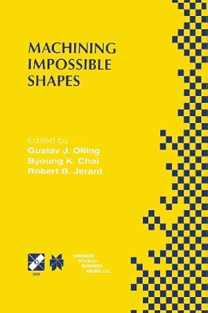 Seller image for Machining Impossible Shapes: IFIP TC5 WG5.3 International Conference on Sculptured Surface Machining (SSM98) November 9â  11, 1998 Chrysler Technology . and Communication Technology (18)) [Paperback ] for sale by booksXpress