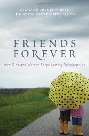 Seller image for Friends Forever: How Girls and Women Forge Lasting Relationships by Suzanne Degges-White, Christine Borzumato-Gainey [Hardcover ] for sale by booksXpress