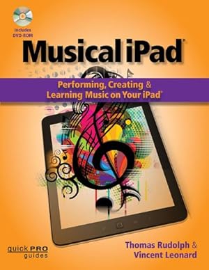 Imagen del vendedor de Musical iPad: Performing, Creating, and Learning Music on Your iPad (Quick Pro Guides) by Rudolph, Thomas, Leonard, Vincent [Paperback ] a la venta por booksXpress