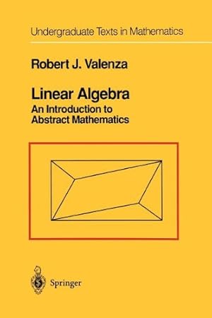 Immagine del venditore per Linear Algebra: An Introduction to Abstract Mathematics (Undergraduate Texts in Mathematics) by Valenza, Robert J. [Paperback ] venduto da booksXpress