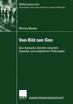 Seller image for Vom Bild zum Sinn: Das Ikonische Zeichen Zwischen Semiotik und Analytischer Philosophie (Bildwissenschaft) (German Edition) by Blanke, Borries [Paperback ] for sale by booksXpress