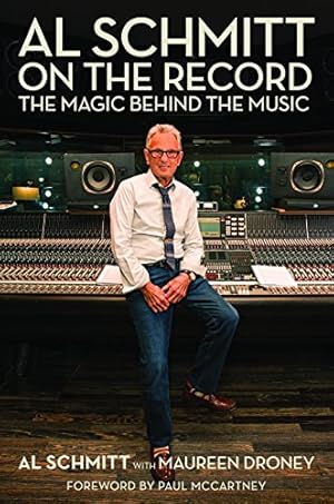 Seller image for Al Schmitt on the Record: The Magic Behind the Music Foreword by Paul McCartney by Droney, Maureen, Schmitt, AL [Paperback ] for sale by booksXpress