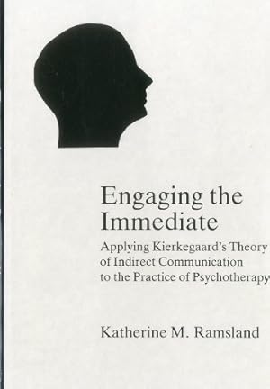 Image du vendeur pour Engaging The Immediate: Applying Kierkegaard's Theory of Indirect Communication to the Practice of Psychotherapy by Ramsland, Katherin [Hardcover ] mis en vente par booksXpress