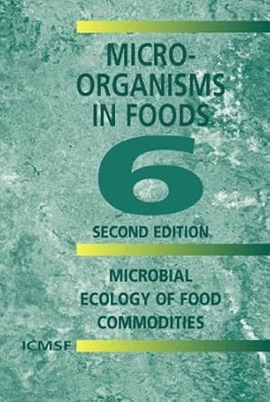 Image du vendeur pour Microorganisms in Foods 6: Microbial Ecology of Food Commodities by International Commission on Microbiological Specifications for Foods (ICMSF) [Paperback ] mis en vente par booksXpress