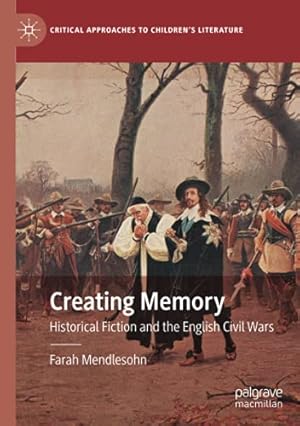 Seller image for Creating Memory: Historical Fiction and the English Civil Wars (Critical Approaches to Children's Literature) by Mendlesohn, Farah [Paperback ] for sale by booksXpress