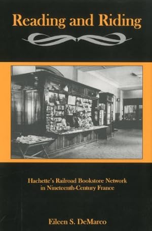 Image du vendeur pour Reading And Riding:: Hachette's Railroad Bookstore Network in Nineteenth-Century France by DeMarco, Eileen S. [Hardcover ] mis en vente par booksXpress