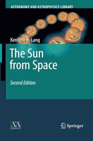 Immagine del venditore per The Sun from Space (Astronomy and Astrophysics Library) by Lang, Kenneth [Paperback ] venduto da booksXpress