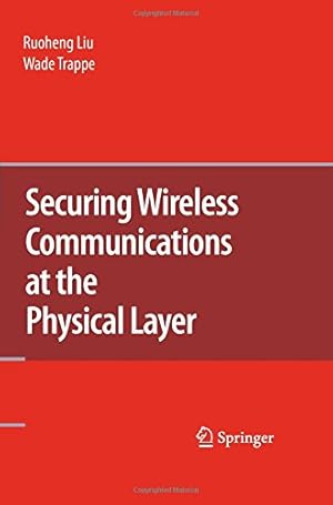 Seller image for Securing Wireless Communications at the Physical Layer by Liu, Ruoheng [Paperback ] for sale by booksXpress