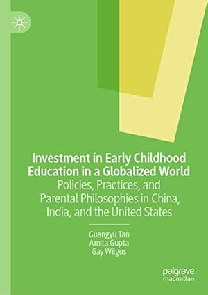 Image du vendeur pour Investment in Early Childhood Education in a Globalized World: Policies, Practices, and Parental Philosophies in China, India, and the United States by Tan, Guangyu, Gupta, Amita, Wilgus, Gay [Hardcover ] mis en vente par booksXpress