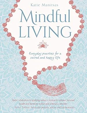 Seller image for Mindful Living: Everyday Practices for a Sacred and Happy Life by Manitsas, Katie [Paperback ] for sale by booksXpress