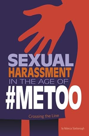 Seller image for Sexual Harassment in the Age of #MeToo: Crossing the Line (Informed!) by Stanborough, Rebecca [Paperback ] for sale by booksXpress