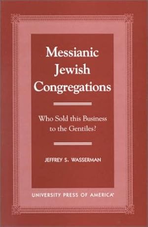 Image du vendeur pour Messianic Jewish Congregations: Who Sold this Business to the Gentiles? by Wasserman, Jeffrey S. [Hardcover ] mis en vente par booksXpress