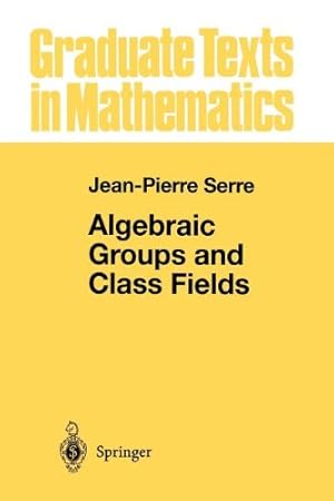 Imagen del vendedor de Algebraic Groups and Class Fields (Graduate Texts in Mathematics (117)) by Serre, Jean-Pierre [Paperback ] a la venta por booksXpress