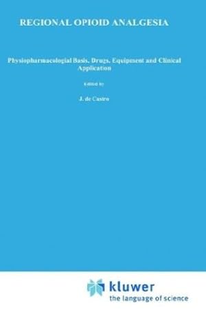 Seller image for Regional Opioid Analgesia: Physiopharmacological Basis, Drugs, Equipment and Clinical Application (Developments in Critical Care Medicine and Anaesthesiology) by de Castro, J., Meynadier, J., Zenz, Michael [Hardcover ] for sale by booksXpress