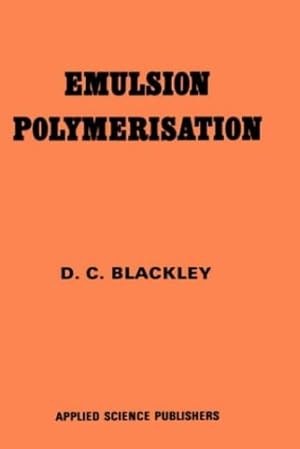 Imagen del vendedor de Emulsion Polymerization: Theory and practice by Blackley, D.C. [Hardcover ] a la venta por booksXpress