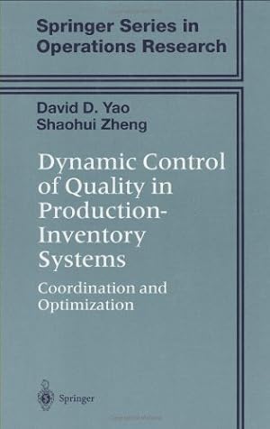 Image du vendeur pour Dynamic Control of Quality in Production-Inventory Systems: Coordination and Optimization (Springer Series in Operations Research and Financial Engineering) by Yao, David D., Zheng, Shaohui [Hardcover ] mis en vente par booksXpress
