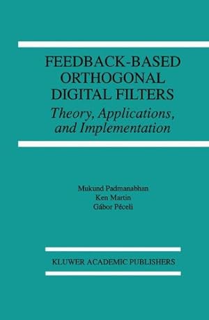 Seller image for Feedback-Based Orthogonal Digital Filters: Theory, Applications, and Implementation (The Springer International Series in Engineering and Computer Science) by Padmanabhan, Mukund, Martin, Kenneth W., P©celi, G¡bor [Hardcover ] for sale by booksXpress