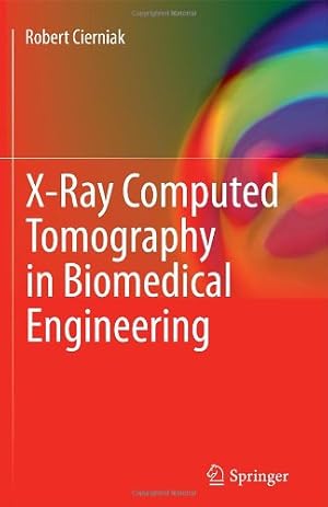 Image du vendeur pour X-Ray Computed Tomography in Biomedical Engineering by Cierniak, Robert [Hardcover ] mis en vente par booksXpress