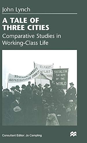 Image du vendeur pour Tale of Three Cities: Comparative Studies in Working-Class Life by Lynch, John, Campling, Jo [Hardcover ] mis en vente par booksXpress