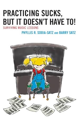 Image du vendeur pour Practicing Sucks, But It Doesn't Have To!: Surviving Music Lessons by Sdoia-Satz, Phyllis R., Satz, Barry [Hardcover ] mis en vente par booksXpress