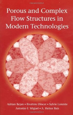 Seller image for Porous and Complex Flow Structures in Modern Technologies by Bejan, Adrian, Dincer, Ibrahim, Lorente, Sylvie, Miguel, Antonio, Reis, Heitor [Hardcover ] for sale by booksXpress