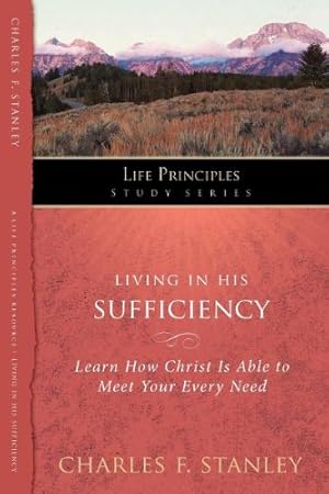 Imagen del vendedor de Living in His Sufficiency: Learn How Christ is Sufficient for Your Every Need (Life Principles Study Series) by Stanley, Charles [Paperback ] a la venta por booksXpress