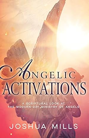 Seller image for Angelic Activations: A Scriptural Look at the Modern-Day Ministry of Angels by Mills, Joshua [Paperback ] for sale by booksXpress