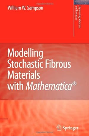 Seller image for Modelling Stochastic Fibrous Materials with Mathematica ® (Engineering Materials and Processes) by Sampson, William Wyatt W. [Paperback ] for sale by booksXpress