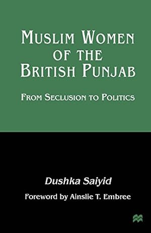 Seller image for Muslim Women of the British Punjab: From Seclusion to Politics by Saiyid, Dushka [Paperback ] for sale by booksXpress