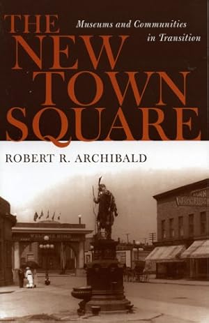 Immagine del venditore per The New Town Square: Museums and Communities in Transition (American Association for State and Local History) by Archibald, Robert R. [Paperback ] venduto da booksXpress