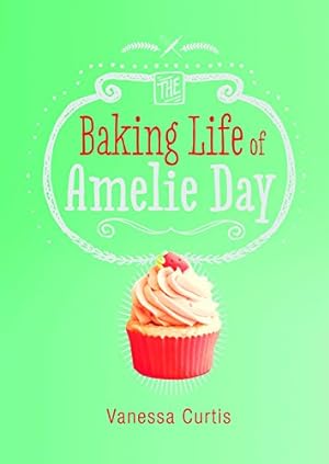 Seller image for The Baking Life of Amelie Day (Middle-Grade Novels) by Curtis, Vanessa [Hardcover ] for sale by booksXpress