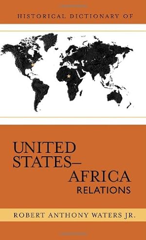 Seller image for Historical Dictionary of United States-Africa Relations (Historical Dictionaries of Diplomacy and Foreign Relations) by Waters Jr., Robert Anthony [Hardcover ] for sale by booksXpress