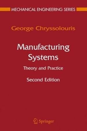 Seller image for Manufacturing Systems: Theory and Practice (Mechanical Engineering Series) by Chryssolouris, George [Hardcover ] for sale by booksXpress