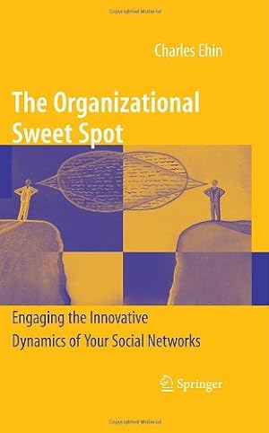 Seller image for The Organizational Sweet Spot: Engaging the Innovative Dynamics of Your Social Networks by Ehin, Charles [Hardcover ] for sale by booksXpress