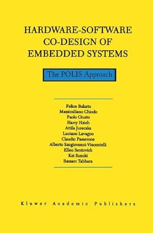 Imagen del vendedor de Hardware-Software Co-Design of Embedded Systems: The POLIS Approach (The Springer International Series in Engineering and Computer Science) by Balarin, F., Giusto, Paolo, Jurecska, Attila, Passerone, Claudio, Sentovich, Ellen, Tabbara, Bassam, Chiodo, M., Hsieh, Harry, Lavagno, Luciano, Sangiovanni-Vincentelli, Alberto, Suzuki, Kei [Hardcover ] a la venta por booksXpress