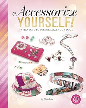 Image du vendeur pour Accessorize Yourself!: 66 Projects to Personalize Your Look (Craft It Yourself) by Kachidurian, Debbie, Kachidurian, Kelly, Kachidurian, Megan, Phillips, Jennifer, Laughlin, Kara L., Ventura, Marne [Paperback ] mis en vente par booksXpress