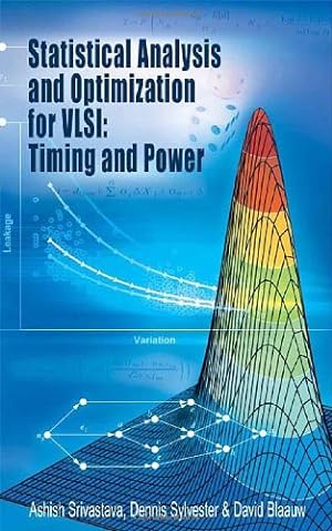 Seller image for Statistical Analysis and Optimization for VLSI: Timing and Power (Integrated Circuits and Systems) by Srivastava, Ashish, Sylvester, Dennis, Blaauw, David [Hardcover ] for sale by booksXpress