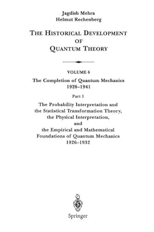 Seller image for The Probability Interpretation and the Statistical Transformation Theory, the Physical Interpretation, and the Empirical and Mathematical Foundations . Historical Development of Quantum Theory) by Mehra, Jagdish, Rechenberg, Helmut [Paperback ] for sale by booksXpress