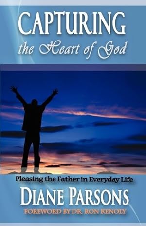 Bild des Verkufers fr Capturing The Heart Of God: Pleasing The Father In Everyday Life by Diane Parsons [Paperback ] zum Verkauf von booksXpress