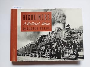 Highliners. A Railroad Album Lucius Beebe